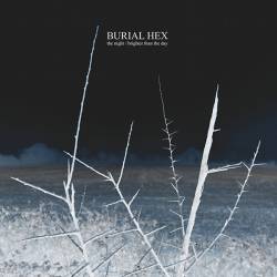 Burial Hex : The Night - Brighter Than the Day